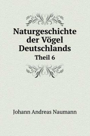 Cover of Naturgeschichte der Vögel Deutschlands Theil 6