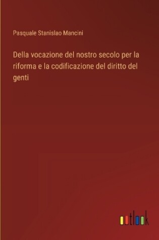 Cover of Della vocazione del nostro secolo per la riforma e la codificazione del diritto del genti