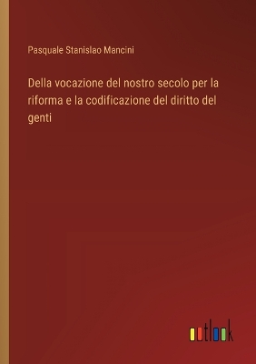 Book cover for Della vocazione del nostro secolo per la riforma e la codificazione del diritto del genti