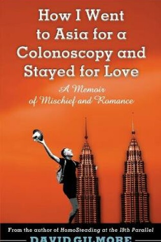 Cover of How I Went to Asia for a Colonoscopy and Stayed for Love