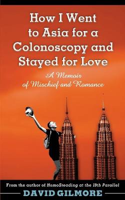 Book cover for How I Went to Asia for a Colonoscopy and Stayed for Love