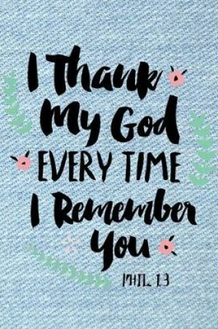 Cover of I Thank My God Every Time I Remember You (Bible Scripture)