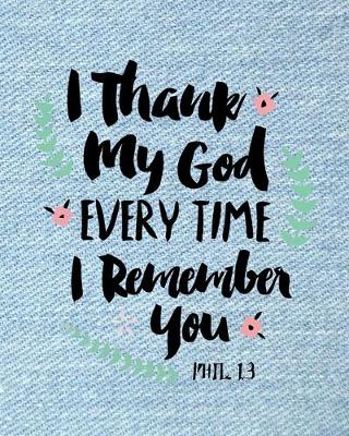 Book cover for I Thank My God Every Time I Remember You (Bible Scripture)