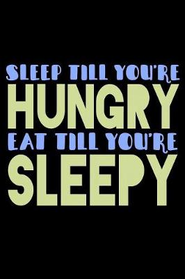 Book cover for Sleep Till Youre Hungry Eat Till Youre Sleepy