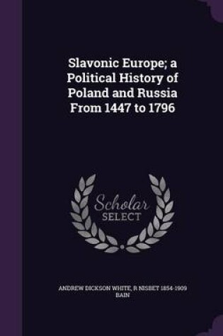 Cover of Slavonic Europe; A Political History of Poland and Russia from 1447 to 1796