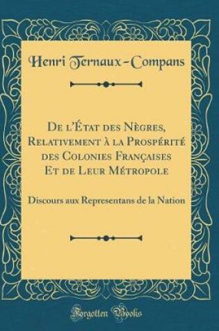 Cover of de l'État Des Nègres, Relativement À La Prospérité Des Colonies Françaises Et de Leur Métropole