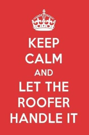 Cover of Keep Calm and Let the Roofer Handle It