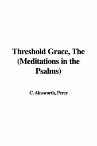 Cover of Threshold Grace, the (Meditations in the Psalms)