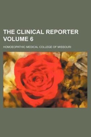 Cover of The Clinical Reporter Volume 6