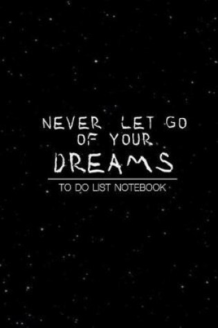 Cover of To Do List Notebook Never let go of your dreams