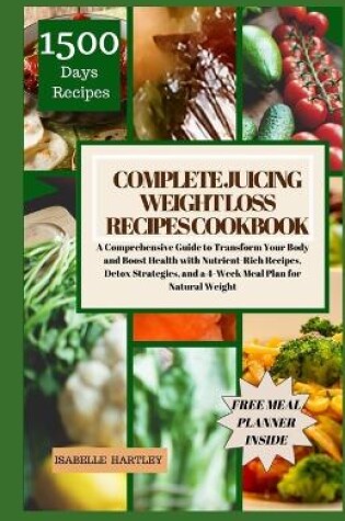 Cover of Complete Juicing Weight Loss Recipes Cookbook