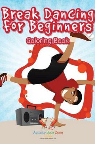 Cover of Break Dancing for Beginners Coloring Book