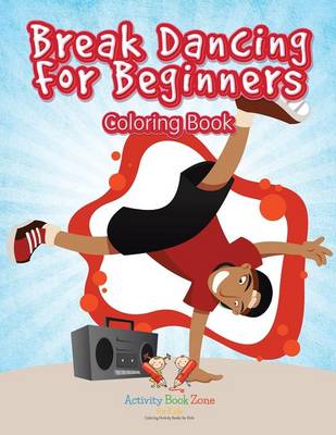 Book cover for Break Dancing for Beginners Coloring Book