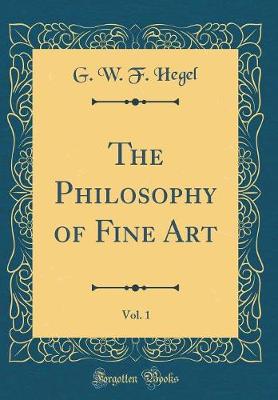 Book cover for The Philosophy of Fine Art, Vol. 1 (Classic Reprint)