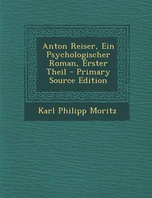 Book cover for Anton Reiser, Ein Psychologischer Roman, Erster Theil - Primary Source Edition