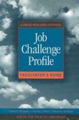 Cover of Job Challenge Profile: Learning from Work Experien CE Facilitator Guide