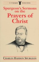 Book cover for Spurgeon's Sermons on the Prayers of Christ