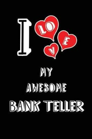 Cover of I Love My Awesome Bank Teller