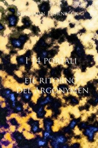 Cover of I 14 Portali E Il Ritorno del Argonymen