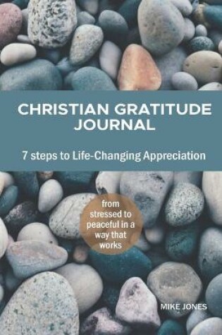 Cover of Christian Gratitude Journal, 7 Steps to Life-Changing Appreciation