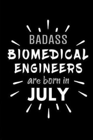 Cover of Badass Biomedical Engineers Are Born In July