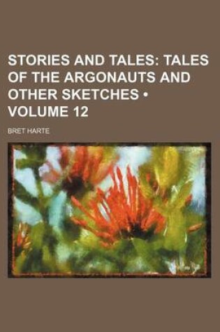 Cover of Stories and Tales (Volume 12); Tales of the Argonauts and Other Sketches