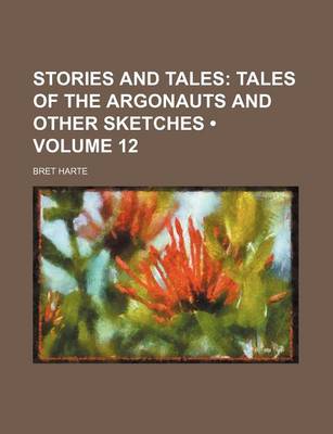 Book cover for Stories and Tales (Volume 12); Tales of the Argonauts and Other Sketches