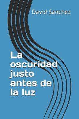 Book cover for La oscuridad justo antes de la luz