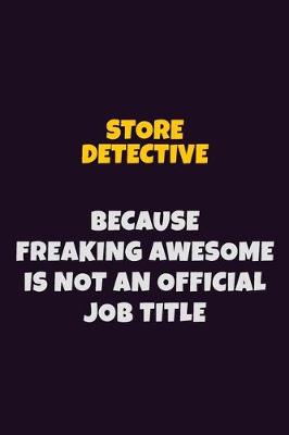 Book cover for Store Detective, Because Freaking Awesome Is Not An Official Job Title