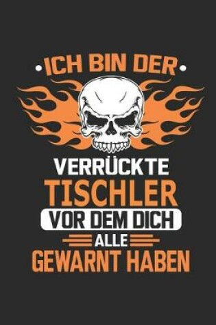 Cover of Ich bin der verruckte Tischler vor dem dich alle gewarnt haben