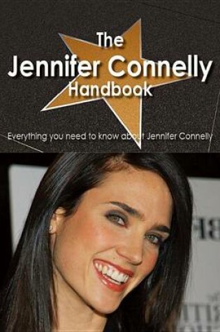 Cover of The Jennifer Connelly Handbook - Everything You Need to Know about Jennifer Connelly