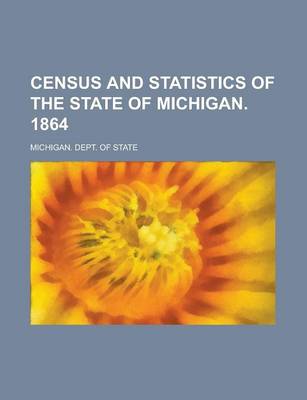 Book cover for Census and Statistics of the State of Michigan. 1864