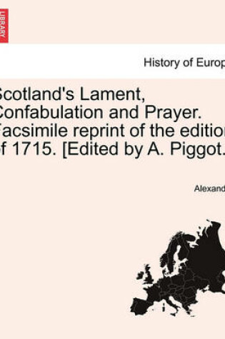 Cover of Scotland's Lament, Confabulation and Prayer. Facsimile Reprint of the Edition of 1715. [edited by A. Piggot.]