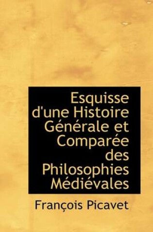 Cover of Esquisse D'Une Histoire Generale Et Comparee Des Philosophies Medievales