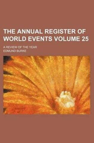 Cover of The Annual Register of World Events Volume 25; A Review of the Year