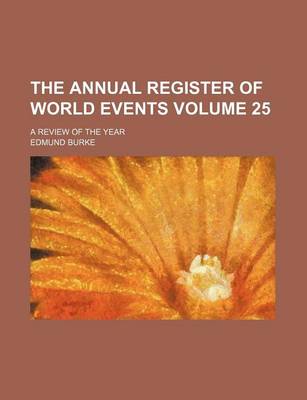 Book cover for The Annual Register of World Events Volume 25; A Review of the Year