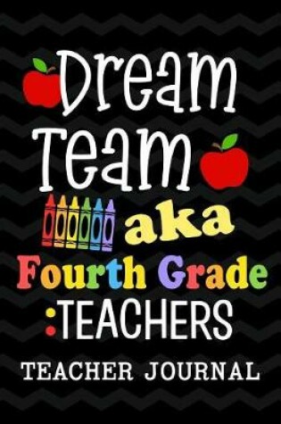 Cover of Dream Team aka Fourth Grade Teachers Teacher Journal