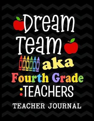 Book cover for Dream Team aka Fourth Grade Teachers Teacher Journal
