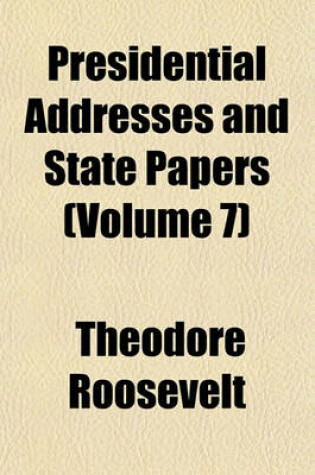 Cover of Presidential Addresses and State Papers (Volume 7)