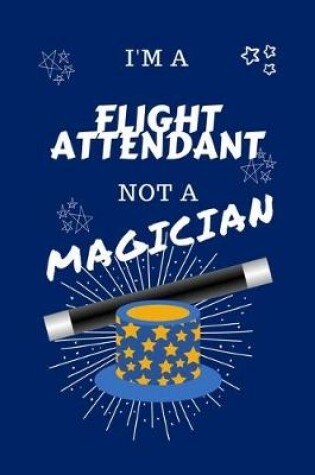 Cover of I'm A Flight Attendant Not A Magician