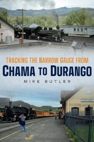 Cover of Tracking the Narrow Gauge from Chama to Durango
