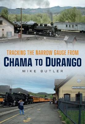 Book cover for Tracking the Narrow Gauge from Chama to Durango