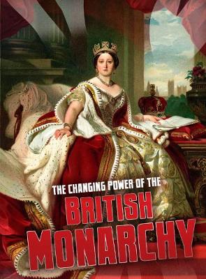 Cover of The Changing Power of the British Monarchy