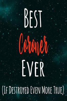 Book cover for Best Coroner Ever (If Destroyed Even More True)