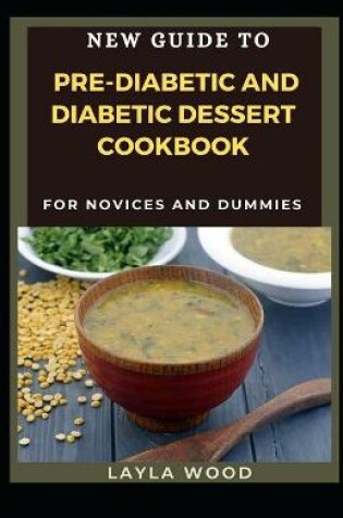 Cover of New Guide To Pre-Diabetic And Diabetic Dessert Cookbook For Novices And Dummies