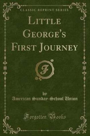 Cover of Little George's First Journey (Classic Reprint)