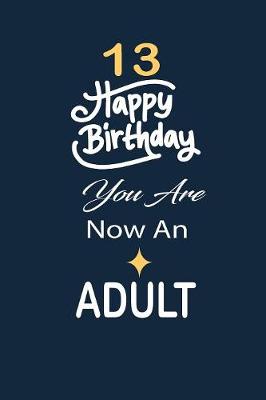 Book cover for 13 Happy birthday you are now an adult