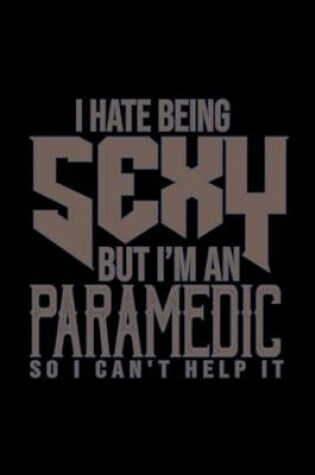 Cover of I hate being sexy. But I'm a paramedic. So I cna't help it