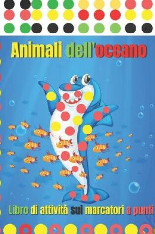 Cover of Animali dell'oceano Libro di attivita sui marcatori a punti