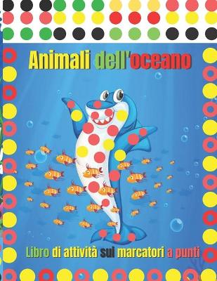 Book cover for Animali dell'oceano Libro di attivita sui marcatori a punti